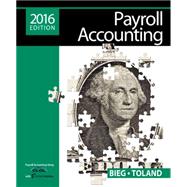 Payroll Accounting 2016 (with CengageNOWv2, 1 term Printed Access Card) by Bieg, Bernard J.; Toland, Judith, 9781305665910
