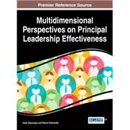 Multidimensional Perspectives on Principal Leadership Effectiveness by Beycioglu, Kadir; Pashiardis, Petros, 9781466665910