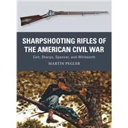 Sharpshooting Rifles of the American Civil War by Pegler, Martin; Shumate, Johnny; Gilliland, Alan, 9781472815910