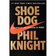 Shoe Dog A Memoir by the Creator of Nike by Knight, Phil, 9781501135910