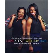 Love Affair With My Hair by Worthy, Heather A.; Williams, Desiree J., 9781505575910