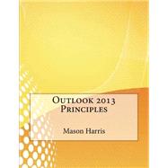 Outlook 2013 Principles by Harris, Mason P.; London College of Information Technology, 9781508615910