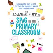 The Essential Guide to Spag in the Primary Classroom by Waugh, David; Allott, Kate; English, Eve; Waugh, Rosemary; Bulmer, Elizabeth, 9781529715910