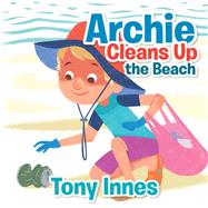 Archie Cleans up the Beach by Innes, Tony, 9781543405910