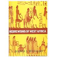 Hebrewisms of West Africa by Williams, Joseph J, 9781631825910
