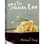 Shun Lee Cookbook : Recipes from a Chinese Restaurant Dynasty by Tong, Michael, 9780062045911
