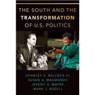 The South and the Transformation of U.s. Politics by Bullock, Charles S.; MacManus, Susan A.; Mayer, Jeremy D.; Rozell, Mark J., 9780190065911