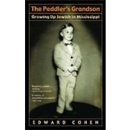 Peddler's Grandson : Growing up Jewish in Mississippi by Cohen, Edward, 9780385335911