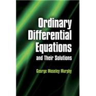 Ordinary Differential Equations and Their Solutions by Murphy, George Moseley, 9780486485911