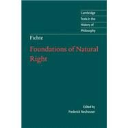 Foundations of Natural Right by J. G. Fichte , Edited by Frederick Neuhouser , Translated by Michael Baur, 9780521575911