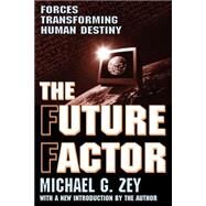 The Future Factor: Forces Transforming Human Destiny by Zey,Michael G., 9780765805911