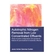 Autotrophic Nitrogen Removal from Low Concentrated Effluents: Study of System Configurations and Operational Features for Post-treatment of Anaerobic Effluents by Snchez GuillTn; Javier Adrin, 9781138035911