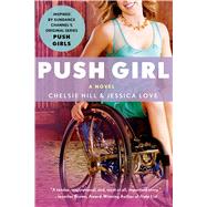 Push Girl A Novel by Hill, Chelsie; Love, Jessica, 9781250045911