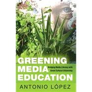Greening Media Education by Lpez, Antonio, 9781433125911