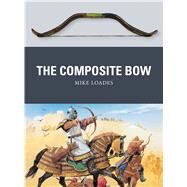 The Composite Bow by Loades, Mike; Dennis, Peter, 9781472805911