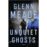 Unquiet Ghosts A Novel by Meade, Glenn, 9781501125911