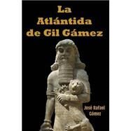 La Atlantida de Gil Gamez by Gomez, Jose Rafael, 9781503105911