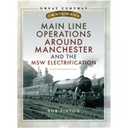 Main Line Operations Around Manchester by Pixton, Robert P., 9781526735911