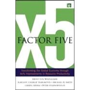 Factor Five by Von Weizsacker, Ernst; Hargroves, Karlson Charlie; Smith, Michael H.; Desha, Cheryl; Stasinopoulos, Peter, 9781844075911