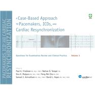 A Case-Based Approach to Pacemakers, ICDs, and Cardiac Resynchronization: Questions for Examination Review and Clinical Practice by Friedman, Paul A., M.D., 9781935395911