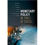 Monetary Policy in Times of Crisis A Tale of Two Decades of the European Central Bank by Rostagno, Massimo; Altavilla, Carlo; Carboni, Giacomo; Lemke, Wolfgang; Motto, Roberto; Saint Guilhem, Arthur; Yiangou, Jonathan, 9780192895912