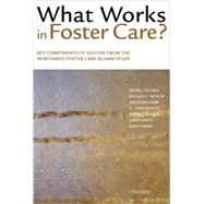 What Works in Foster Care? Key Components of Success From the Northwest Foster Care Alumni Study by Pecora, Peter J.; Kessler, Ronald C.; Williams, Jason; Downs, A. Chris; English, Diana J.; White, James; O'Brien, Kirk, 9780195175912