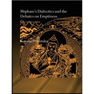 Mipham's Dialectics and the Debates on Emptiness: To Be, Not to Be or Neither by Phuntsho, Karma, 9780203085912