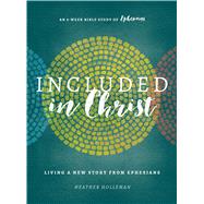 Included in Christ Living A New Story from Ephesians (A Bible Study) by Holleman, Heather, 9780802415912