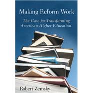 Making Reform Work by Zemsky, Robert, 9780813545912