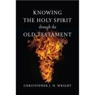 Knowing the Holy Spirit Through the Old Testament by Wright, Christopher J. H., 9780830825912
