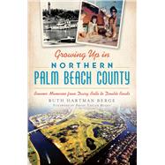 Growing Up in Northern Palm Beach County by Berge, Ruth Hartman; Board, Prudy Taylor, 9781626195912