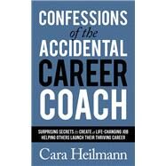Confessions of the Accidental Career Coach by Heilmann, Cara, 9781642795912