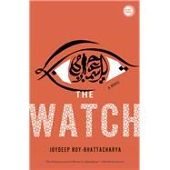 The Watch A Novel by ROY-BHATTACHARYA, JOYDEEP, 9780307955913