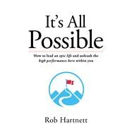 It's All Possible How you can lead an epic life and unleash the high performance hero within you by Hartnett, Rob, 9780648515913