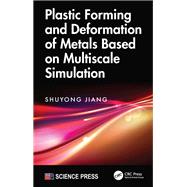 Plastic Forming and Deformation of Metals Based on Multiscale Simulation by Shuyong Jiang, 9781003755913
