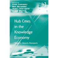 Hub Cities in the Knowledge Economy: Seaports, Airports, Brainports by Witlox,Frank;Conventz,Sven, 9781409445913