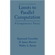 Limits to Parallel Computation P-Completeness Theory by Greenlaw, Raymond; Hoover, H. James; Ruzzo, Walter L., 9780195085914