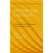 Distributed Creativity Collaboration and Improvisation in Contemporary Music by Clarke, Eric F.; Doffman, Mark, 9780199355914