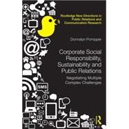 Corporate Social Responsibility, Sustainability and Public Relations: Negotiating Multiple Complex Challenges by Pompper; Donnalyn, 9780415855914