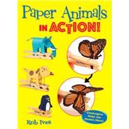 Paper Animals in Action! by Ives, Rob, 9780486835914