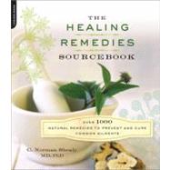 The Healing Remedies Sourcebook Over 1000 Natural Remedies to Prevent and Cure Common Ailments by Shealy, C. Norman, 9780738215914