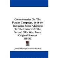 Commentaries on the Punjab Campaign, 1848-49 : Including Some Additions to the History of the Second Sikh War, from Original Sources (1878) by Lawrence-archer, James Henry, 9781104105914