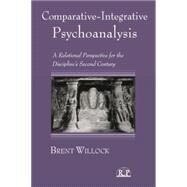 Comparative-Integrative Psychoanalysis: A Relational Perspective for the Discipline's Second Century by Willock; Brent, 9781138005914