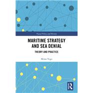 Maritime Strategy and Sea Denial: Theory and Practice by Vego; Milan, 9781138485914
