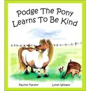 Podge the Pony Learns to Be Kind by Mardon, Pauline; Williams, Loren, 9781412095914
