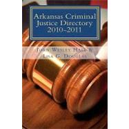 Arkansas Criminal Justice Directory 2010-2011 by Hall, John Wesley; Douglas, Lisa G., 9781453755914