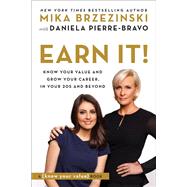 Earn It! Know Your Value and Grow Your Career, in Your 20s and Beyond by Brzezinski, Mika; Pierre-Bravo, Daniela, 9781602865914