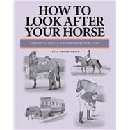 How to Look After Your Horse Essential Skills and Professional Tips by Brookesmith, Peter, 9781782745914