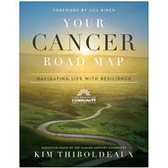 Your Cancer Road Map Navigating Life With Resilience by Thiboldeaux, Kim; Biden, Jill, 9781950665914