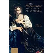 The Renaissance of the Saints After Reform by Di Salvo, Gina M., 9780192865915